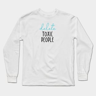 delete toxic people Long Sleeve T-Shirt